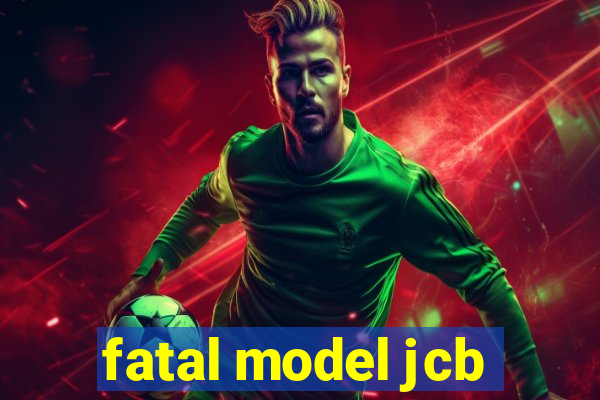 fatal model jcb